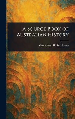 A Source Book of Australian History - Gwendolen H Swinburne - cover