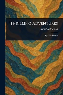 Thrilling Adventures - James O Brayman - cover