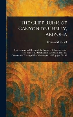 The Cliff Ruins of Canyon De Chelly, Arizona - Cosmos Mindeleff - cover