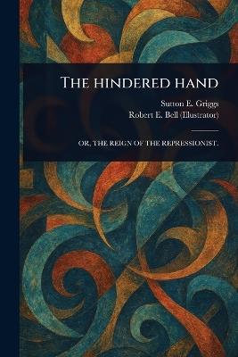 The Hindered Hand - Sutton E (Sutton Elbert) Griggs,Robert E Bell - cover