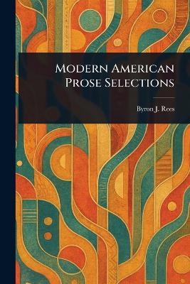Modern American Prose Selections - Byron J (Byron Johnson) Rees - cover