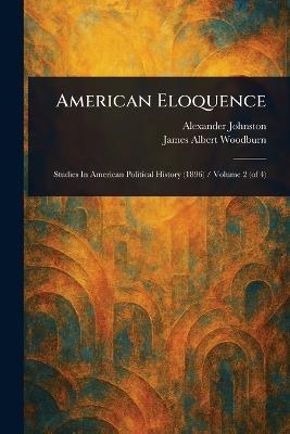 American Eloquence - Alexander Johnston,James Albert Woodburn - cover
