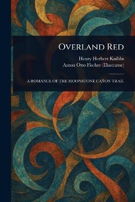 Overland Red - Henry Herbert Knibbs,Anton Otto Fischer - cover