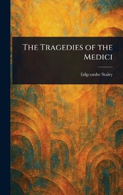 The Tragedies of the Medici - Edgcumbe Staley - cover