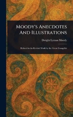 Moody's Anecdotes And Illustrations - Dwight Lyman Moody - cover