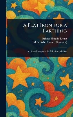 A Flat Iron for a Farthing - Juliana Horatia Ewing,M V (Mary V ) Wheelhouse - cover