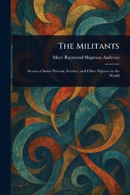 The Militants - Mary Raymond Shipman Andrews - cover