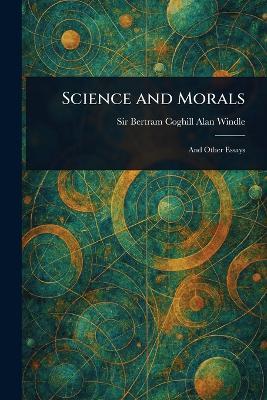 Science and Morals - Bertram Coghill Alan Windle - cover