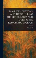 Manners, Customs, and Dress During the Middle Ages and During the Renaissance Period