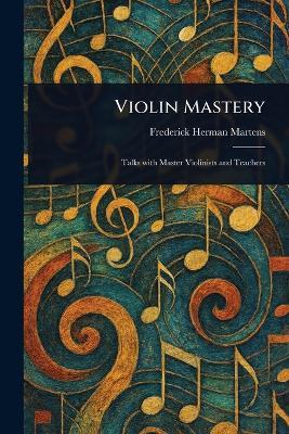 Violin Mastery - Frederick Herman Martens - cover