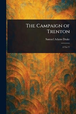 The Campaign of Trenton - Samuel Adams Drake - cover