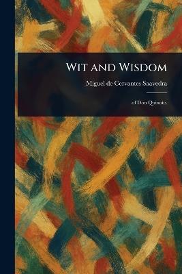 Wit and Wisdom - Miguel De Cervantes Saavedra - cover