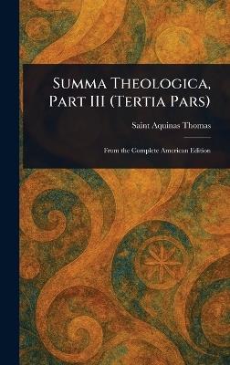 Summa Theologica, Part III (Tertia Pars) - Aquinas Saint Thomas - cover