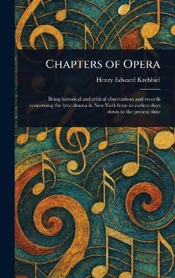 Chapters of Opera - Henry Edward Krehbiel - cover