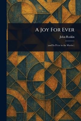 A Joy For Ever - John Ruskin - cover