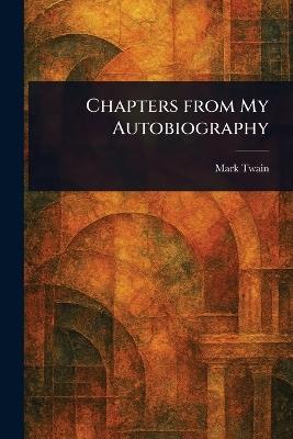 Chapters From My Autobiography - Mark Twain - cover