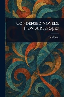 Condensed Novels: New Burlesques - Bret Harte - cover