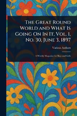 The Great Round World and What Is Going On In It, Vol. 1, No. 30, June 3, 1897 - Various - cover