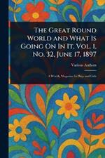 The Great Round World and What Is Going On In It, Vol. 1, No. 32, June 17, 1897
