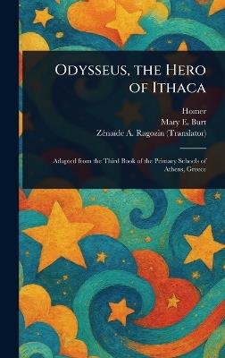 Odysseus, the Hero of Ithaca - Homer,Mary E (Mary Elizabeth) Burt,Zénaïde A (Zénaïde Alexeï Ragozin - cover