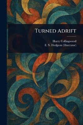 Turned Adrift - Harry Collingwood,E S (Edward Smith) Hodgson - cover