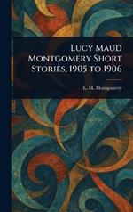 Lucy Maud Montgomery Short Stories, 1905 to 1906