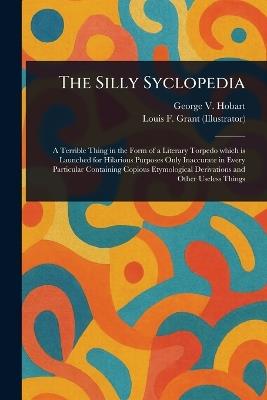 The Silly Syclopedia - George V (George Vere) Hobart,Louis F Grant - cover