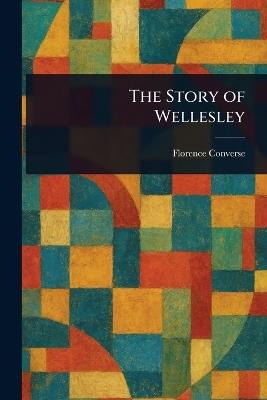 The Story of Wellesley - Florence Converse - cover