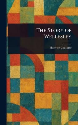 The Story of Wellesley - Florence Converse - cover