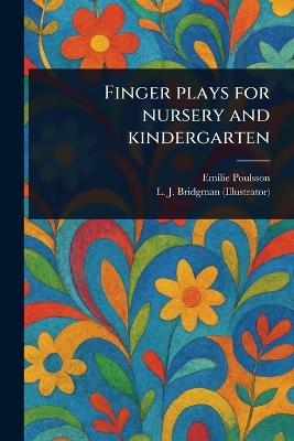 Finger Plays for Nursery and Kindergarten - Emilie Poulsson,L J (Lewis Jesse) Bridgman - cover