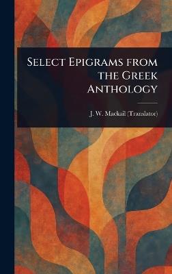 Select Epigrams From the Greek Anthology - J W (John William) Mackail - cover