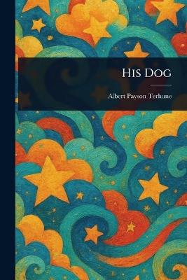 His Dog - Albert Payson Terhune - cover