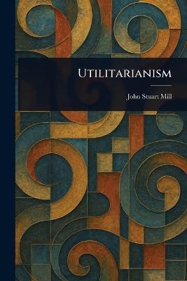 Utilitarianism - John Stuart Mill - cover