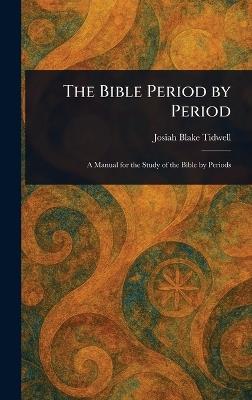 The Bible Period by Period - Josiah Blake Tidwell - cover