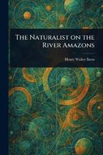 The Naturalist on the River Amazons