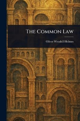 The Common Law - Oliver Wendell Holmes - cover