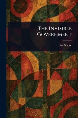 The Invisible Government - Dan Smoot - cover