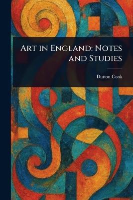 Art in England: Notes and Studies - Dutton Cook - cover