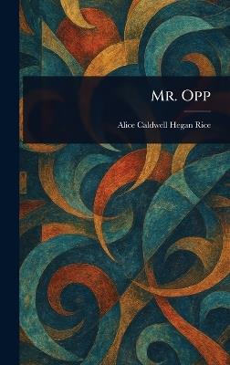 Mr. Opp - Alice Caldwell Hegan Rice - cover