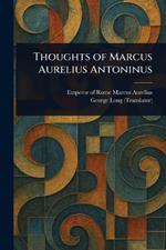 Thoughts of Marcus Aurelius Antoninus