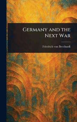 Germany and the Next War - Friedrich Von Bernhardi - cover