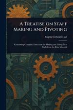A Treatise on Staff Making and Pivoting