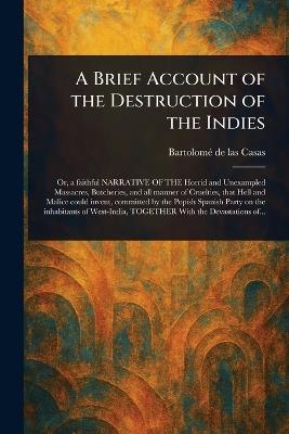 A Brief Account of the Destruction of the Indies - Bartolomé de Las Casas - cover