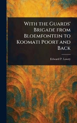 With the Guards' Brigade From Bloemfontein to Koomati Poort and Back - Edward P Lowry - cover