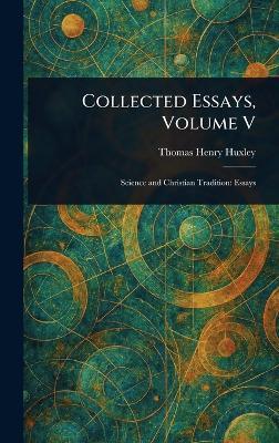 Collected Essays, Volume V - Thomas Henry Huxley - cover
