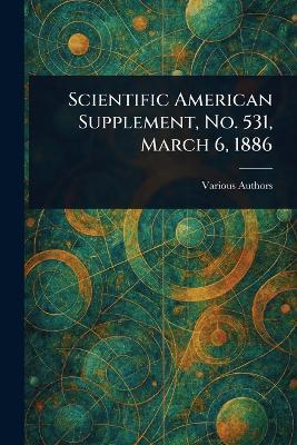Scientific American Supplement, No. 531, March 6, 1886 - Various - cover