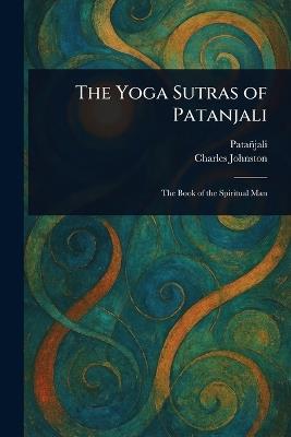 The Yoga Sutras of Patanjali - Patañjali,Charles Johnston - cover