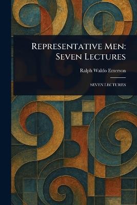 Representative Men: Seven Lectures - Ralph Waldo Emerson - cover