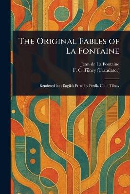 The Original Fables of La Fontaine - Jean de La Fontaine,F C (Frederick Colin) Tilney - cover