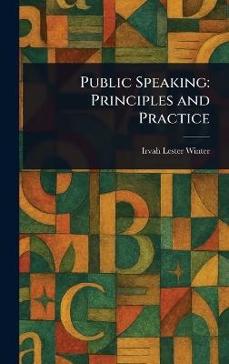 Public Speaking: Principles and Practice - Irvah Lester Winter - cover